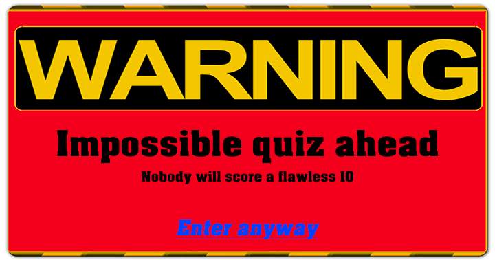 Waning impossible general knowledge quiz ahead