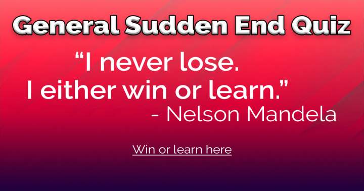 General Sudden End Quiz