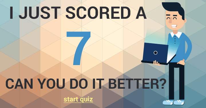 I scored a 7