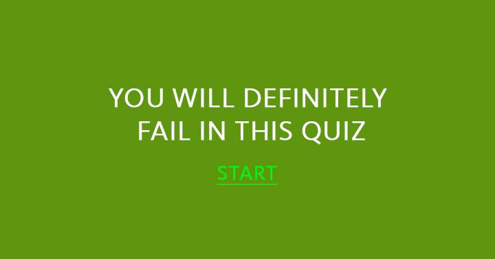 You will fail definitely in this quiz