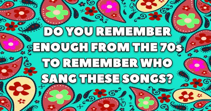 Who Sang These Songs From The 70s? 