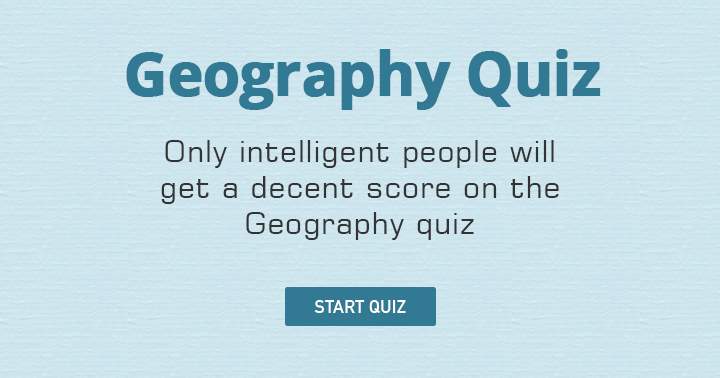 Do you believe you possess enough intelligence for this insane Geography Quiz?