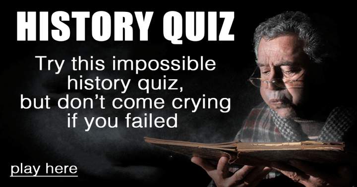 Unanswerable History Quiz