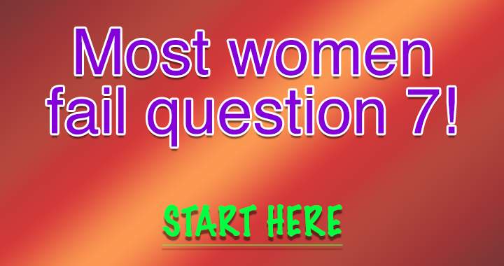 The majority of women will not succeed in answering this question.