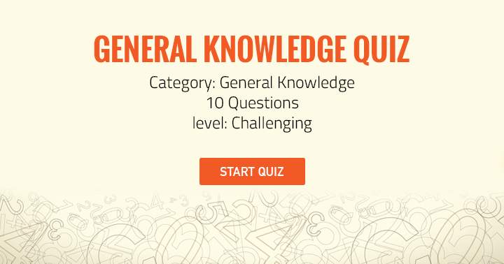 Challenging General Knowledge Quiz with 10 Questions.