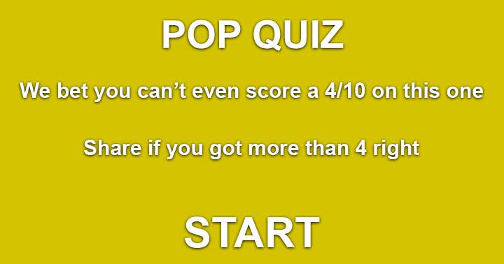 Take this pop quiz and see if you can score at least 4 out of 10. Share your result if you can!