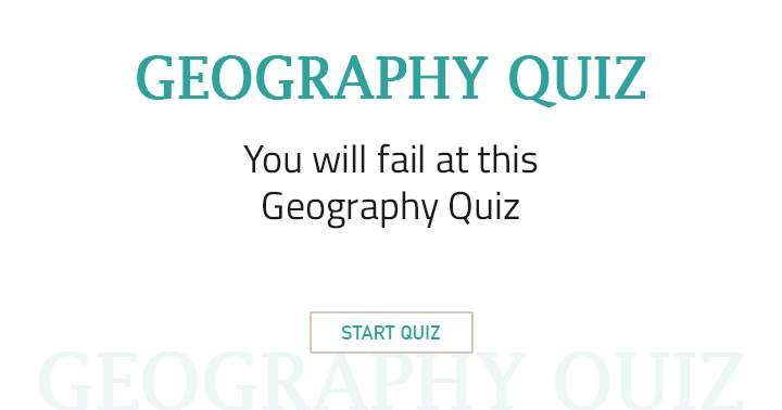 Failing at this Geography Quiz is inevitable for you.