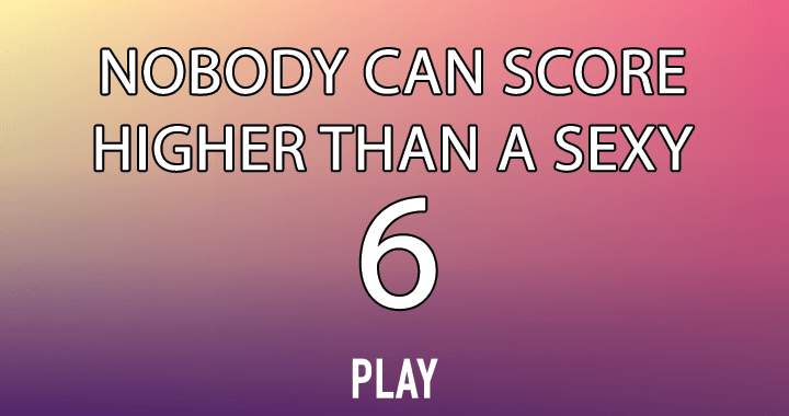 No one can achieve a seductive 6.