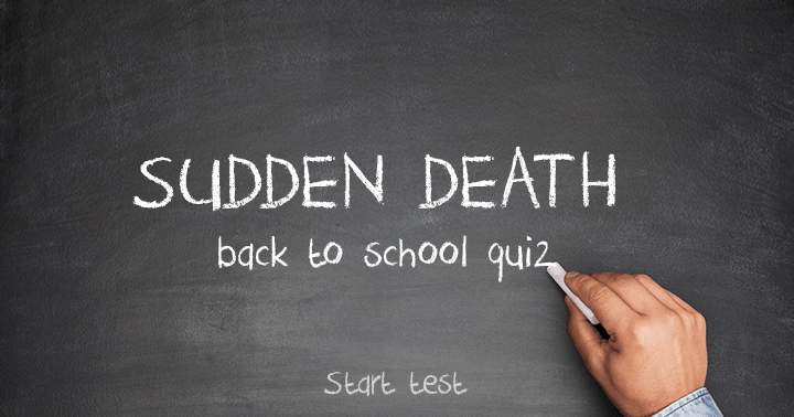 Sudden death quiz for returning to school.