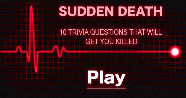 Exercise caution when approaching this lethal quiz.