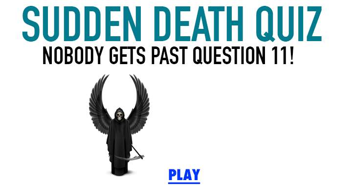 Your demise awaits at question 11.