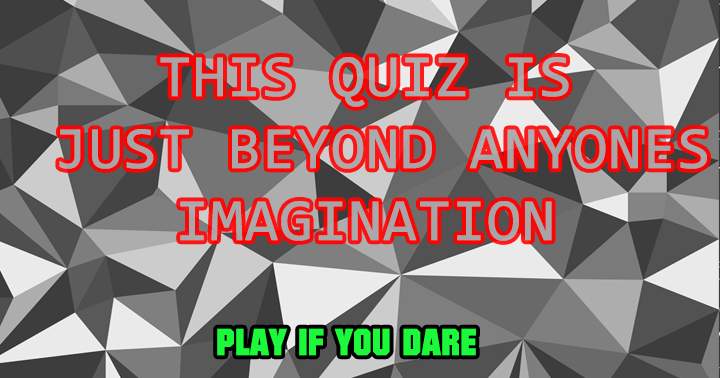 Take this quiz if you dare!