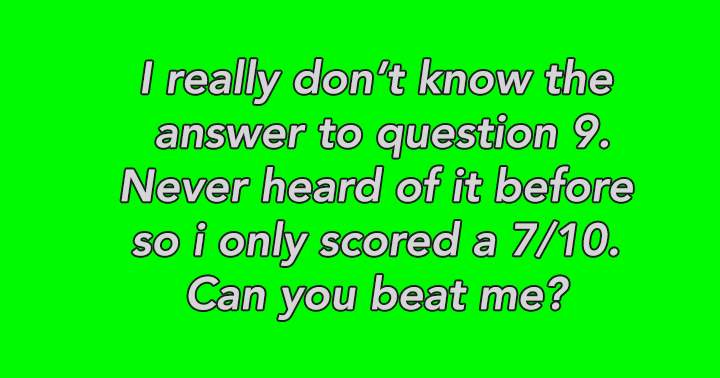 Question 9 left me puzzled.