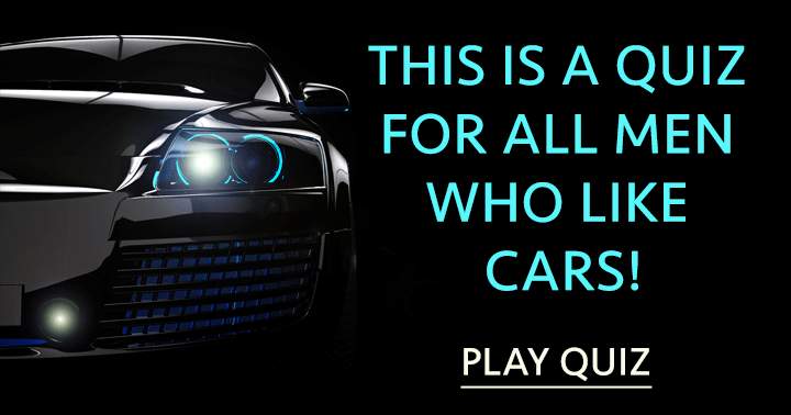 All car enthusiasts, especially men, are invited to participate in this quiz!