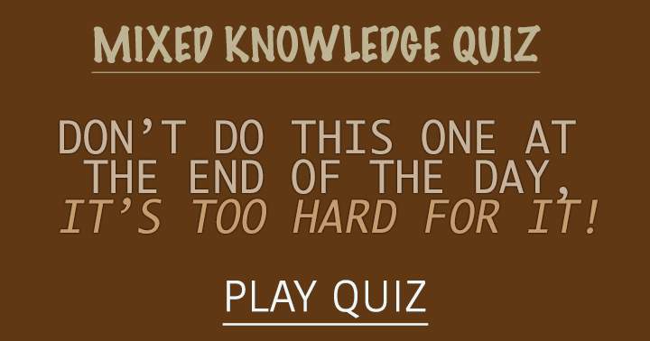 Challenging Quiz on a Variety of Topics.