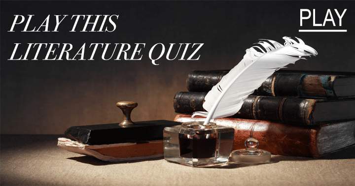 Do you feel like playing this challenging literature quiz?