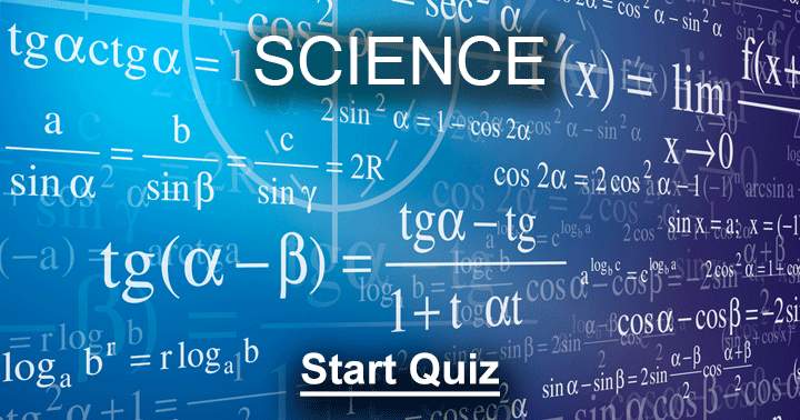 This quiz is made for the real scientists only. Are you one?