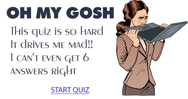 This quiz is incredibly difficult and will make you go crazy.