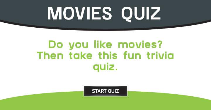 You will love this quiz if you enjoy movies!