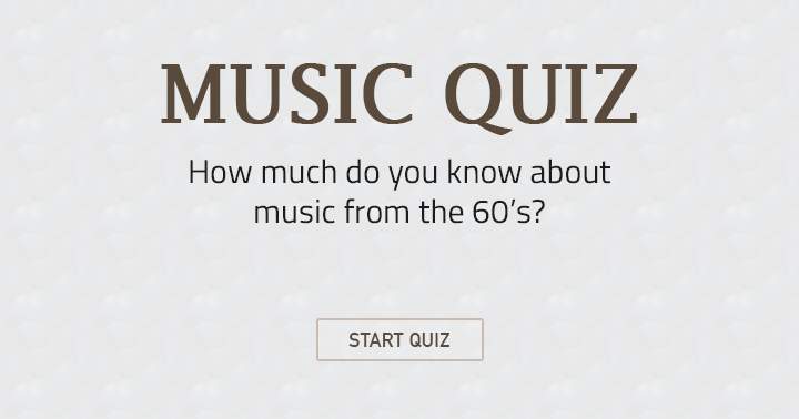 If you are knowledgeable about music from the 60's, then this quiz is perfect for you.