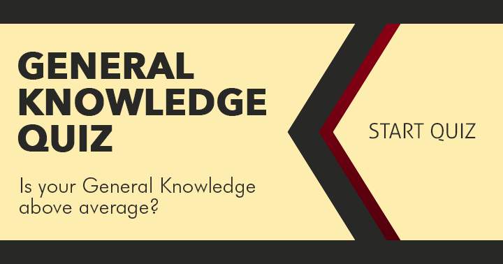 What is the extent of your general knowledge?