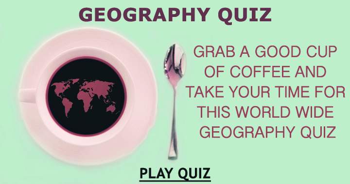 Feel free to spend as much time as you need on this challenging Geography quiz!