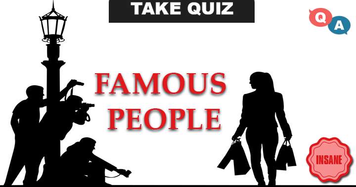 Most of you won't be able to answer 10 questions about famous people.