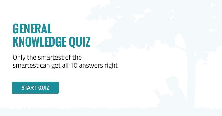 Show us your intelligence by taking on this challenging General Knowledge Quiz.