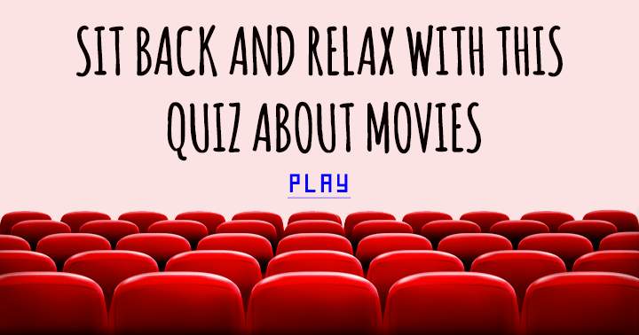 Kick back and unwind with this movie quiz!