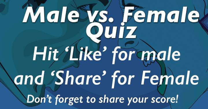 Quiz comparing males and females.