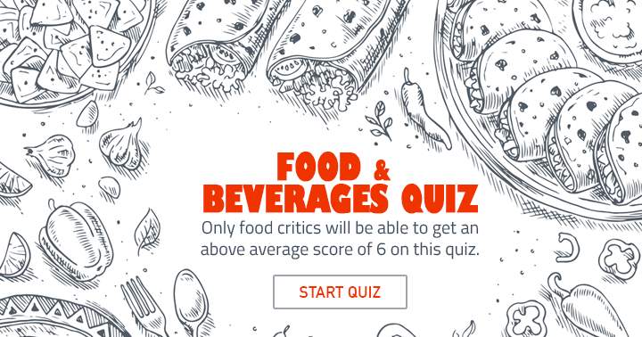 Calling all true food lovers! Take this delicious Food & Beverage quiz to test your taste buds.