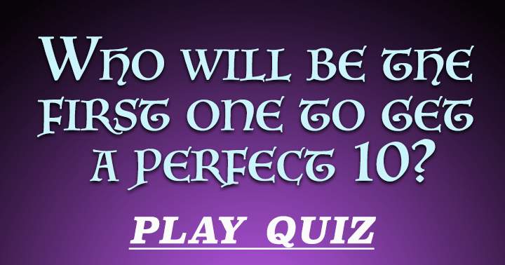 Will you be the first one to achieve a perfect 10?