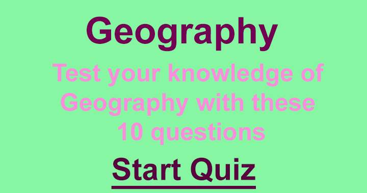 Demonstrate your understanding of geography.