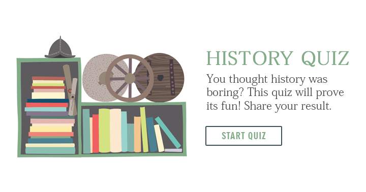 Think history is boring? Take this quiz to see how fun it can be. Share your result.