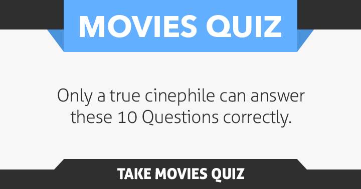 If you are a true Cinephile, share with us!