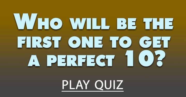 Can you be the first to achieve a perfect 10?