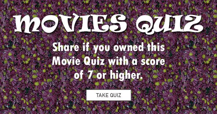 If you possessed this movie quiz, feel free to share.