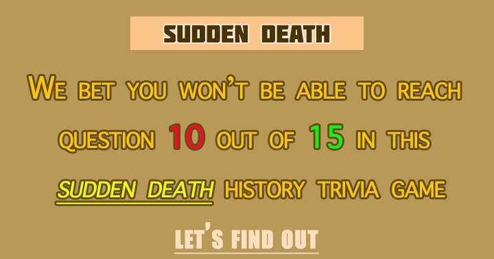 Sudden Death Quiz: A Historical Perspective