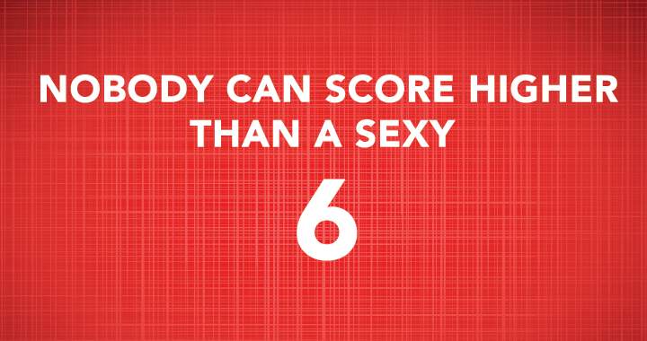 Perhaps you could achieve a sexy 6?