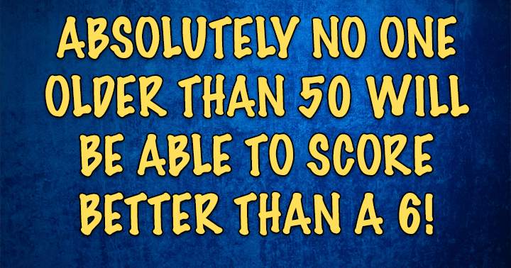 Are you able to achieve a score of 6 or higher?