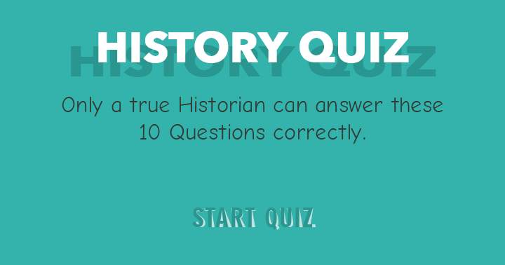 If you consider yourself a true historian, test your knowledge with this challenging quiz and strive for a perfect score.