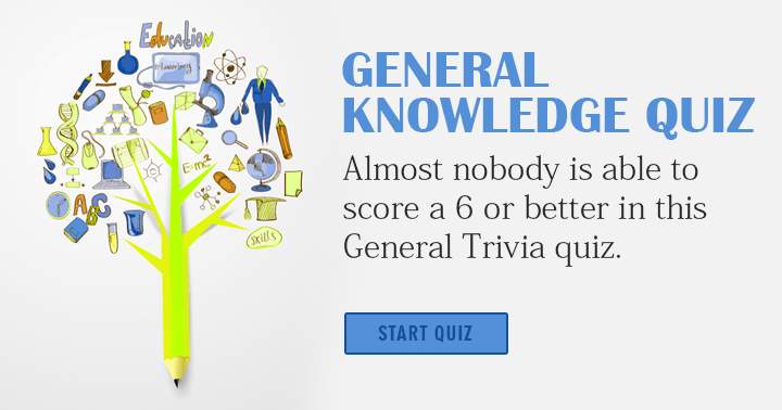 Very few people manage to achieve a score of 6 or higher on this general knowledge quiz.