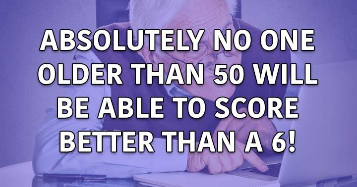 Are you over 50 and capable of scoring above a 6?