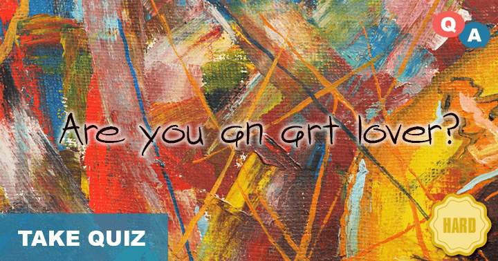 Do you adore art? We doubt you'll score even 5 correct answers.