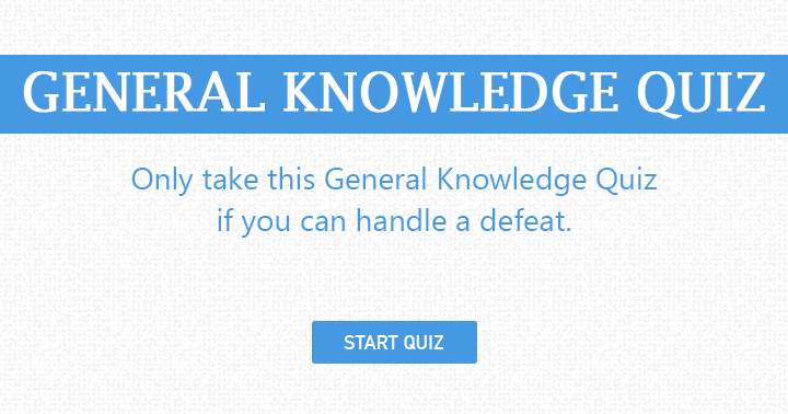 Those unable to cope with defeat should not participate in this quiz.