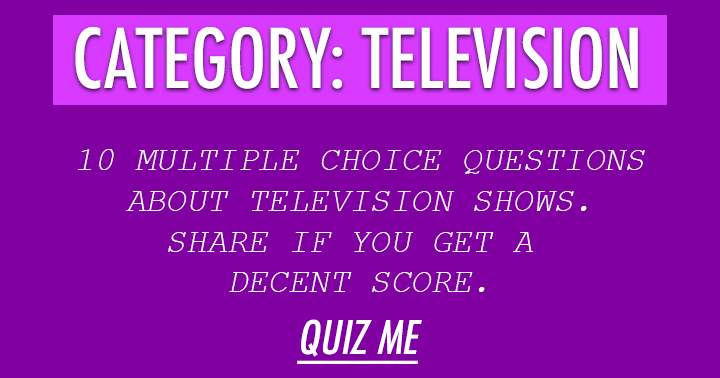 Test your TV knowledge with these 10 challenging yet entertaining questions. Dive in and take the quiz fearlessly!