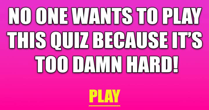 Chances are, you wouldn't enjoy playing this quiz.