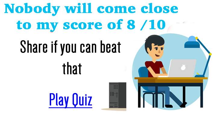 Is it possible for you to achieve a score of 8 or higher?