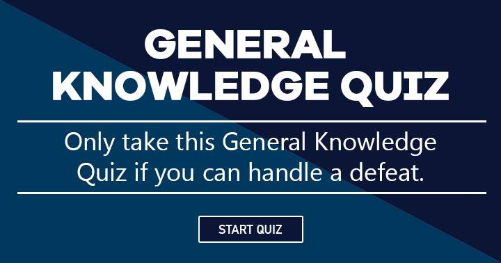 Attempt this General Knowledge quiz only if you're prepared to face a loss!