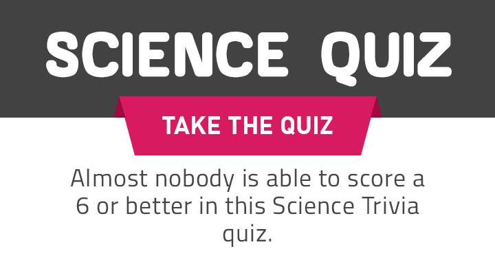 Can you achieve a score of 6 or more on this Science quiz?